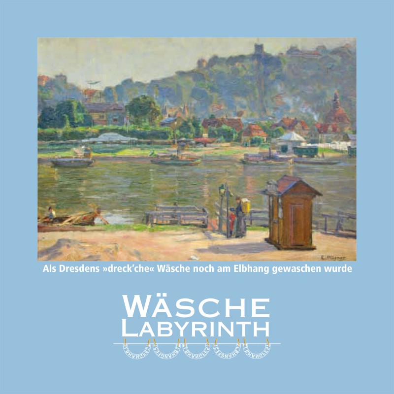 Elbhangfest Wäsche-Labyrinth – Als Dresdens „dreck'che“ Wäsche noch am Elbhang gewaschen wurde